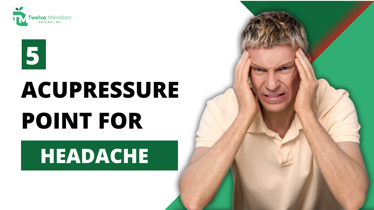 5 Effective Acupressure Points For Headache | Twelve Meridian