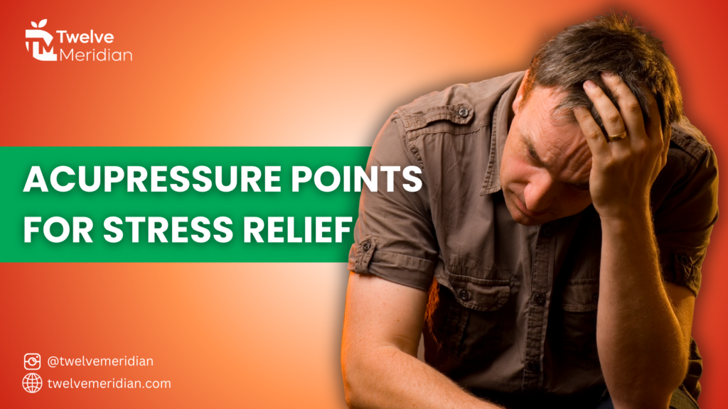 Acupressure Points for Stress Relief